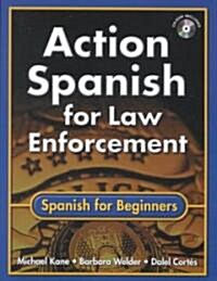 Action Spanish for Law Enforcement: Spanish for Beginners (Bk W/CD) [With Disk] (Paperback)