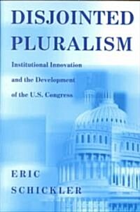 Disjointed Pluralism: Institutional Innovation and the Development of the U.S. Congress (Paperback)