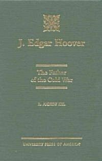 J. Edgar Hoover: The Father of the Cold War (Hardcover)