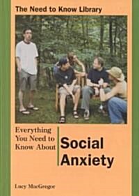 Everything You Need to Know about Social Anxiety (Library Binding)