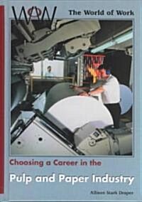 Choosing a Career in the Pulp and Paper Industry (Library Binding)