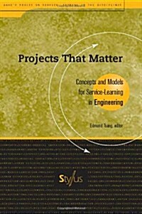 Projects That Matter: Concepts and Models for Service-Learning in Engineering (Paperback)