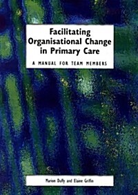 Facilitating Organisational Change in Primary Care (Paperback)