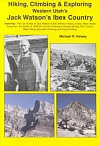 Hiking, Climbing & Exploring Western Utahs Jack Watsons Ibex Country (Paperback)