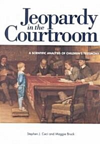 Jeopardy in the Courtroom: A Scientific Analysis of Childrens Testimony (Paperback, Revised)