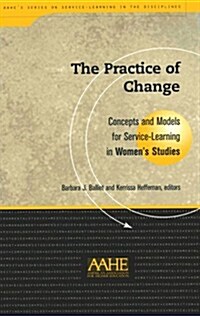 Practice of Change: Concepts and Models for Service Learning in Womens Studies (Paperback)