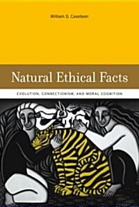 Natural Ethical Facts: Evolution, Connectionism, and Moral Cognition (Paperback, Revised)