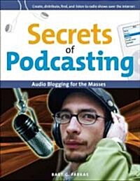 Secrets of Podcasting: Audio Blogging for the Masses (Paperback)