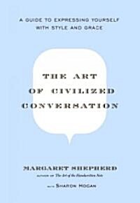The Art of Civilized Conversation: A Guide to Expressing Yourself with Style and Grace (Hardcover)
