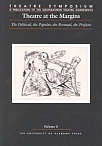 Theatre Symposium, Vol. 8, 8: Theatre at the Margins: The Political, the Popular, the Personal, the Profane (Paperback)