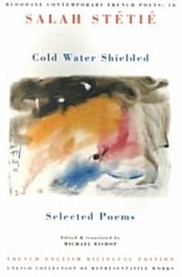 Cold Water Shielded : Selected Poems (Paperback, Bilingual facing page ed)