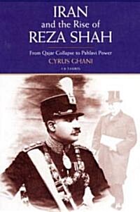 Iran and the Rise of Reza Shah : From Qajar Collapse to Pahlavi Power (Paperback)
