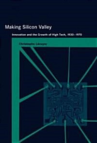 Making Silicon Valley: Innovation and the Growth of High Tech, 1930-1970 (Hardcover)