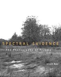 Spectral Evidence: The Photography of Trauma (Paperback)