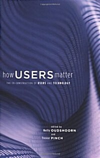 How Users Matter: The Co-Construction of Users and Technology (Paperback, Revised)