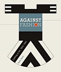 Against Fashion: Clothing as Art, 1850-1930 (Paperback)