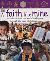 A Faith Like Mine: A Celebration of the Worlds Religions Through the Eyes of Children (Hardcover)