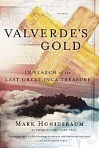Valverdes Gold: In Search of the Last Great Inca Treasure (Paperback)