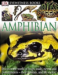 DK Eyewitness Books: Amphibian: Discover the World of Frogs, Toads, Newts, and Salamanders--Their Habitats, and L (Hardcover, Revised)