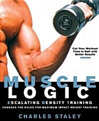 [중고] Muscle Logic: Escalating Density Training Changes the Rules for Maximum-Impact Weight Training (Paperback)