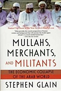 Mullahs, Merchants, and Militants: The Economic Collapse of the Arab World (Paperback)