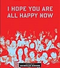 I Hope You Are All Happy Now (Paperback)