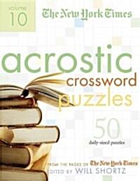 The New York Times Acrostic Puzzles Volume 10: 50 Engaging Acrostics from the Pages of the New York Times (Spiral)