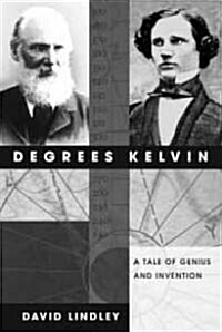 Degrees Kelvin: A Tale of Genius, Invention, and Tragedy (Paperback)