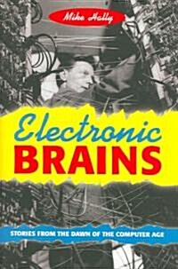 Electronic Brains: Stories from the Dawn of the Computer Age (Hardcover)