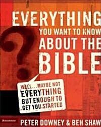 Everything You Want to Know about the Bible: Well...Maybe Not Everything But Enough to Get You Started (Paperback)