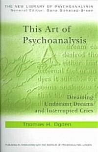 This Art of Psychoanalysis : Dreaming Undreamt Dreams and Interrupted Cries (Paperback)