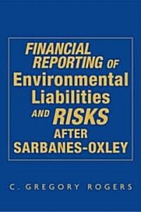 Financial Reporting of Environmental Liabilities and Risks After Sarbanes-Oxley (Hardcover)