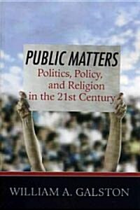 Public Matters: Politics, Policy, and Religion in the 21st Century (Paperback)