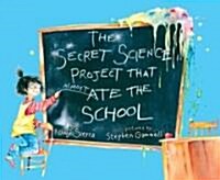 The Secret Science Project That Almost Ate the School (Hardcover)