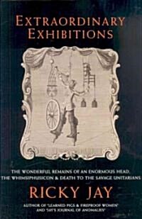 [중고] Extraordinary Exhibitions: The Wonderful Remains of an Enormous Head, the Whimsiphusicon & Death to the Savage Unitarians (Hardcover)