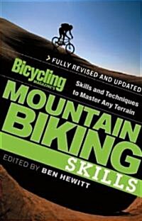 Bicycling Magazines Mountain Biking Skills: Skills and Techniques to Master Any Terrain (Paperback)
