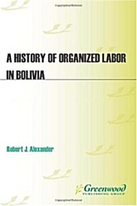 A History of Organized Labor in Bolivia (Hardcover)