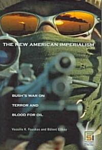 The New American Imperialism: Bushs War on Terror and Blood for Oil (Hardcover)