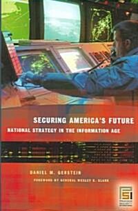 Securing Americas Future: National Strategy in the Information Age (Hardcover)