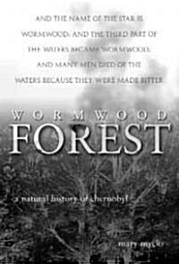 Wormwood Forest: A Natural History of Chernobyl (Hardcover)