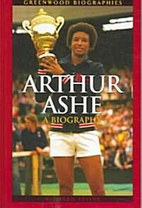 Arthur Ashe: A Biography (Hardcover)