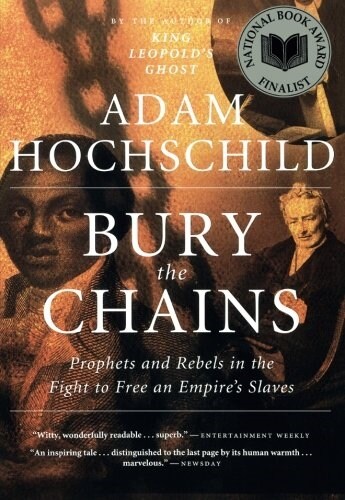 Bury the Chains: Prophets and Rebels in the Fight to Free an Empires Slaves (Paperback)