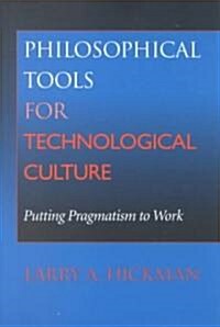 Philosophical Tools for Technological Culture: Putting Pragmatism to Work (Paperback)