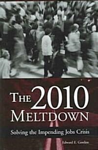 The 2010 Meltdown: Solving the Impending Jobs Crisis (Hardcover)