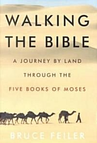 Walking the Bible: A Journey by Land Through the Five Books of Moses (Hardcover, Deckle Edge)