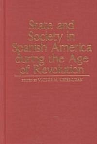State and Society in Spanish America During the Age of Revolution (Hardcover)