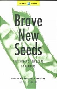 Brave New Seeds : The Threat of GM Crops to Farmers (Paperback)