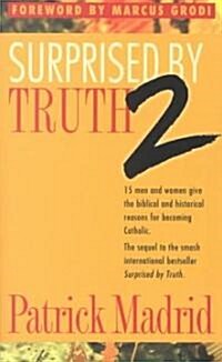 Surprised by Truth 2: 15 Men and Women Give the Biblical and Historical Reasons for Becoming Catholic (Paperback)