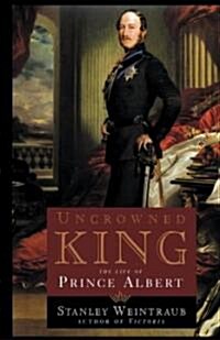 [중고] Uncrowned King: The Life of Prince Albert (Paperback)