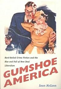 Gumshoe America: Hard-Boiled Crime Fiction and the Rise and Fall of New Deal Liberalism (Paperback)